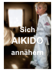 
Sich
AIKIDO
annähern